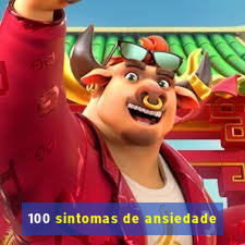 100 sintomas de ansiedade